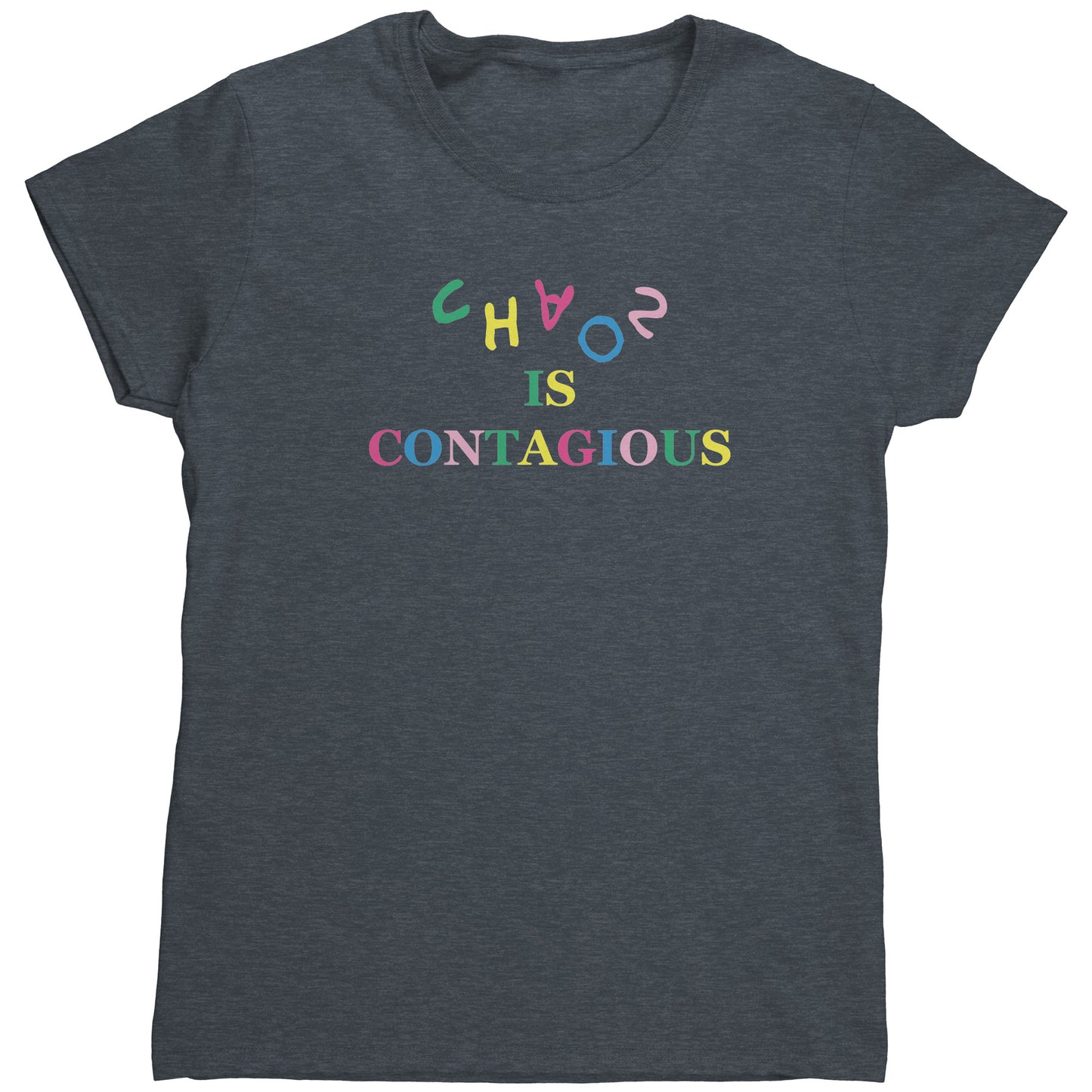 Chaos is Contagious Women's T-Shirt (HEAL)