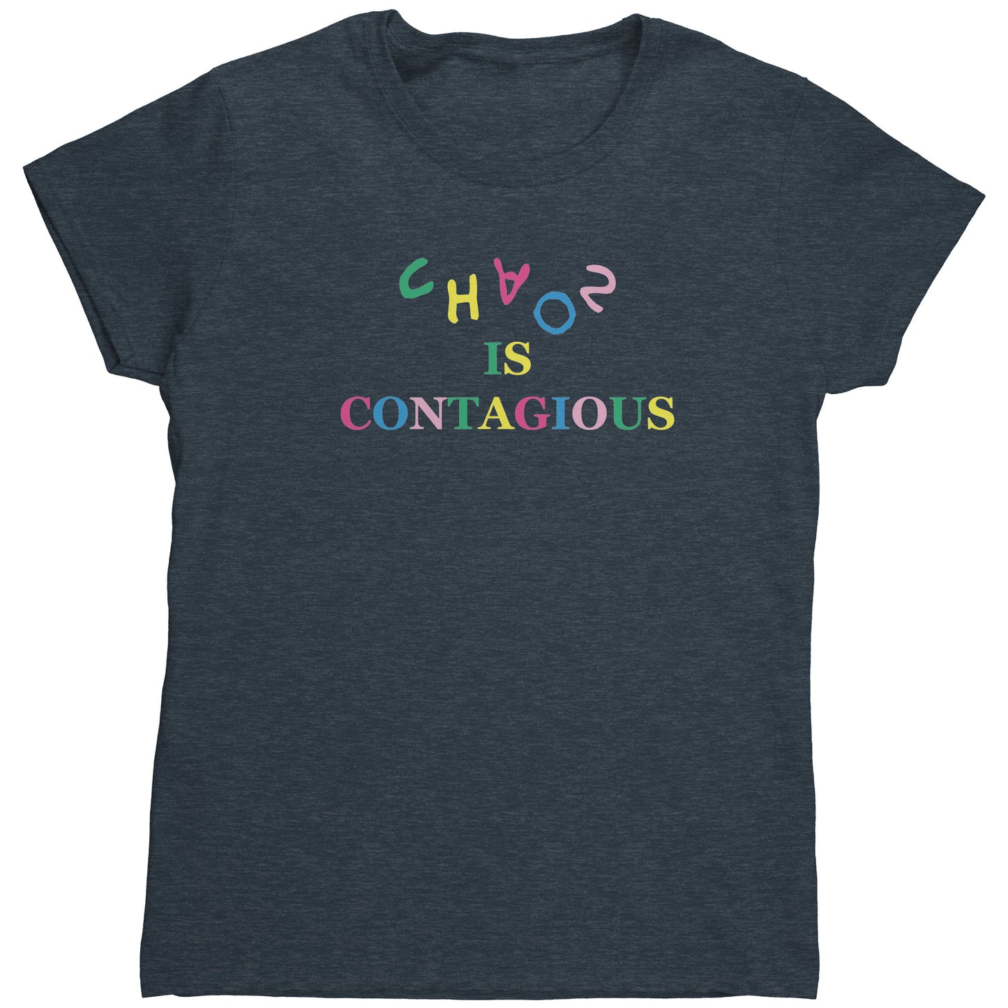 Chaos is Contagious Women's T-Shirt (HEAL)